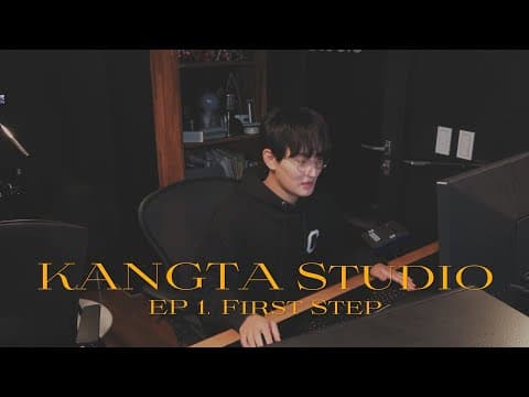 First Step | KANGTA Studio EP.1 thumbnail